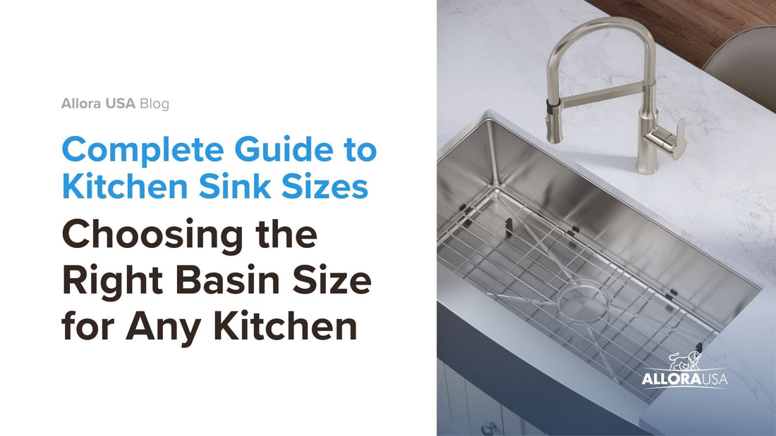 Complete Guide to Kitchen Sink Sizes:  Choosing the Right Basin Size for Any Kitchen