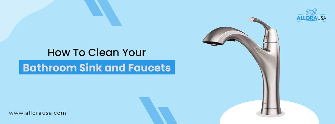 HOW TO CLEAN YOUR BATHROOM SINK & FAUCETS