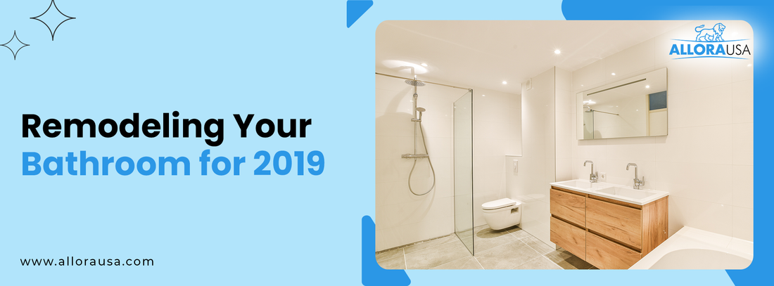 Remodeling Your Bathroom for 2019